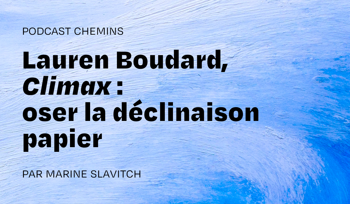 Lauren Boudard, Climax : « Avec le papier, on nous prend plus au sérieux »