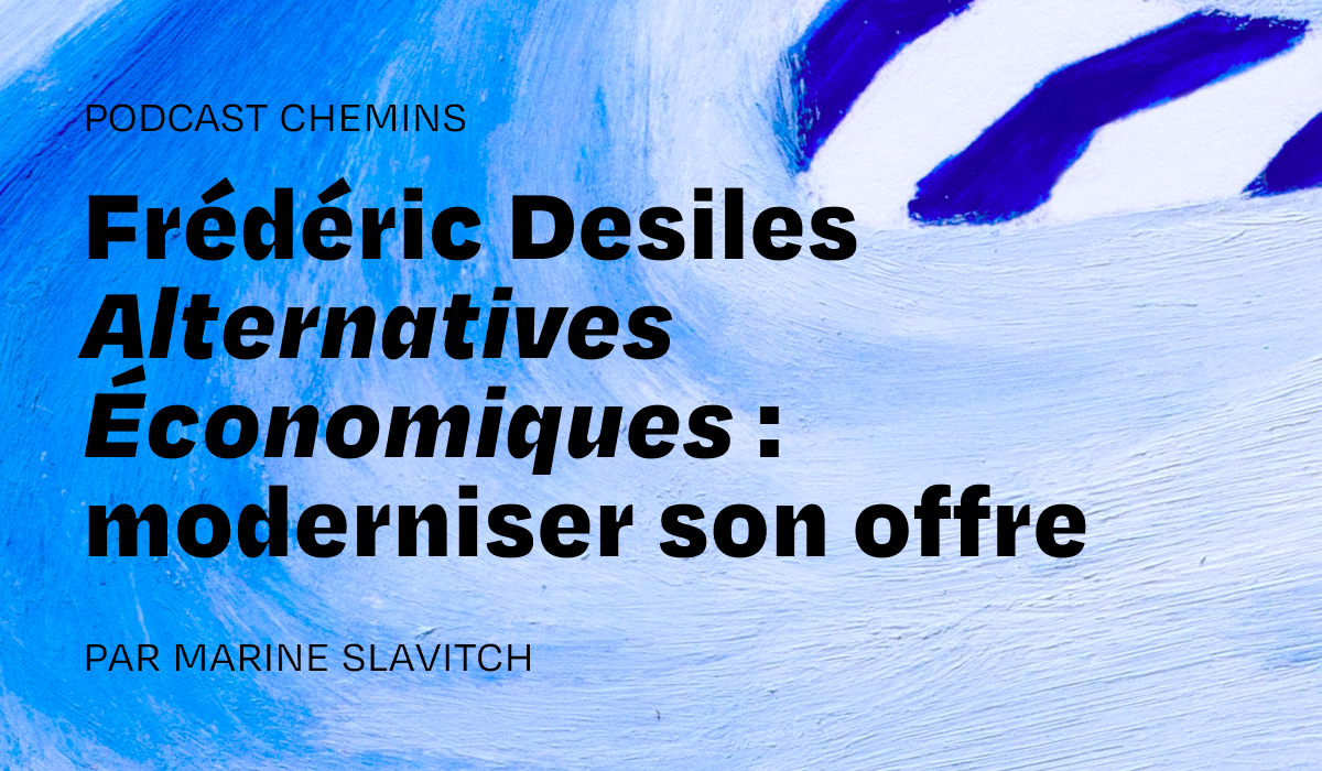 Frédéric Desiles, Alternatives Économiques : « Les supports passent au second plan, ce qui compte, c’est le projet éditorial »
